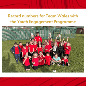 Record numbers for Team Wales with the Youth Engagement Programme